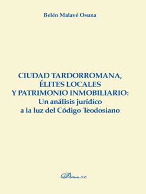 cover image of Ciudad tardorromana, élites locales y patrimonio inmobiliario